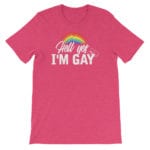 Hell Yes I'm Gay Tshirt Raspberry