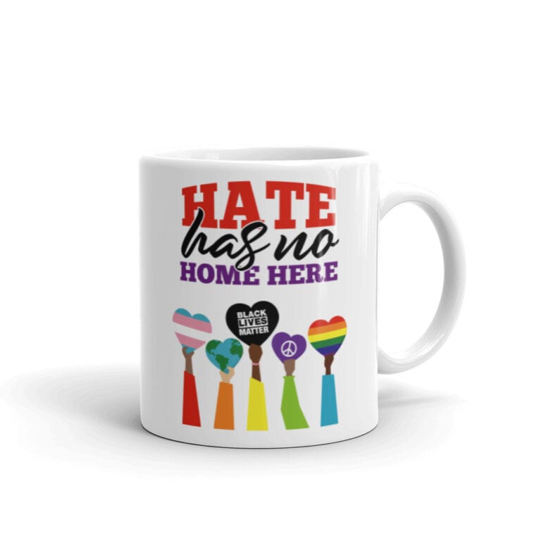 Hate Has No Home Here LGBTQ Pride Coffee Mug