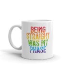 Being Straight Was My Phase Pride Coffee Mug