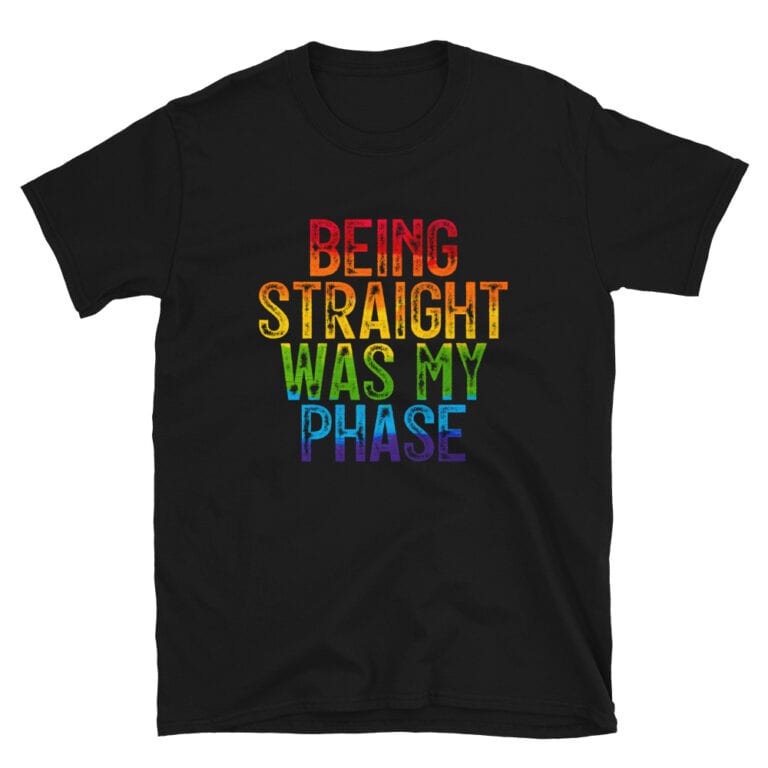Being Straight Was My Phase Pride Tshirt