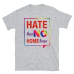 Hate Has No Home Here Pride Tshirt