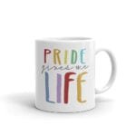 PRIDE Gives Me Life LGBTQ Coffee Mug