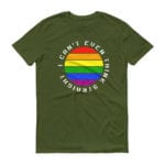 I Can't Even Think Straight Tshirt Olive