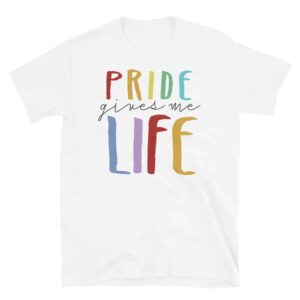 PRIDE Gives Me Life Tshirt