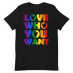 Gay Pride Love Who You Want Tshirt