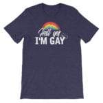 Hell Yes I'm Gay Tshirt Navy