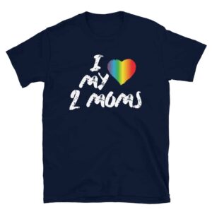 I Love My Two Moms Gay Pride Tshirt