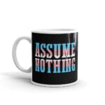 Assume Nothing Transgender Pride Coffee Mug