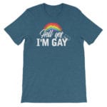 Hell Yes I'm Gay Tshirt Teal