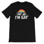 Hell Yes I'm Gay Tshirt Black
