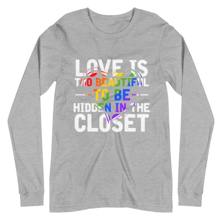 Love is Too Beautiful Gay Pride Long Sleeve Tshirt