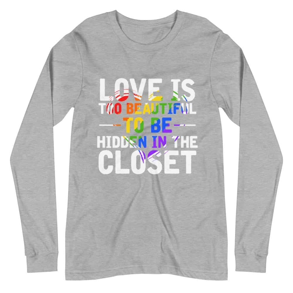 Love is Too Beautiful Gay Pride Long Sleeve Tshirt