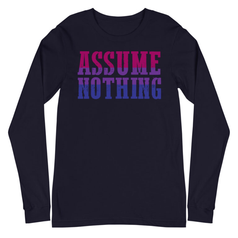 Assume Nothing Bisexual Pride Long Sleeve Tshirt