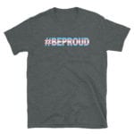 Be Proud Pride Tshirt