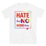 Hate Has No Home Here LGBTQ Pride Tshirt