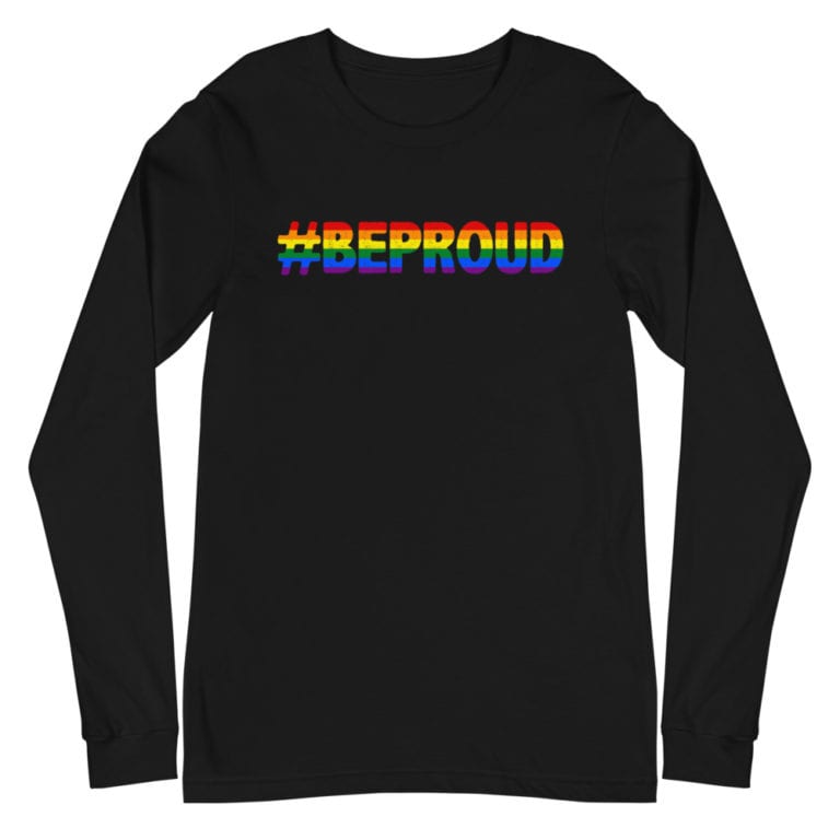 Be Proud Gay Pride Long Sleeve Tshirt