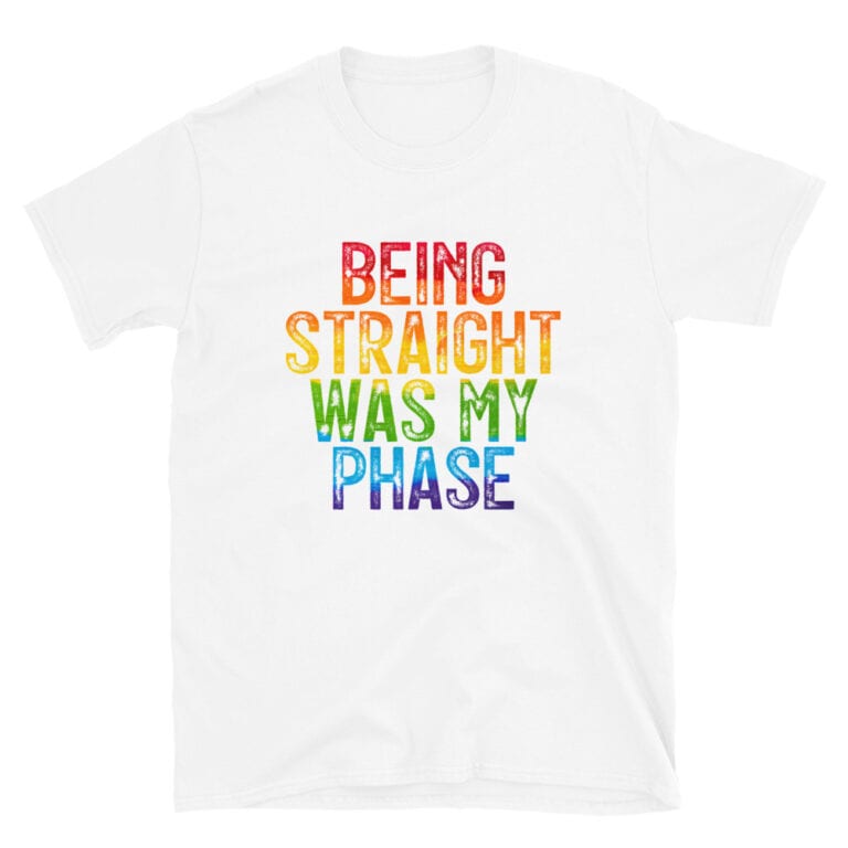 Being Straight Was My Phase LGBTQ Pride Tshirt