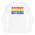 Assume Nothing LGBTQ Pride Long Sleeve Tshirt