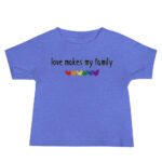 Love Makes My Family Pride LGBTQ Baby Tshirt