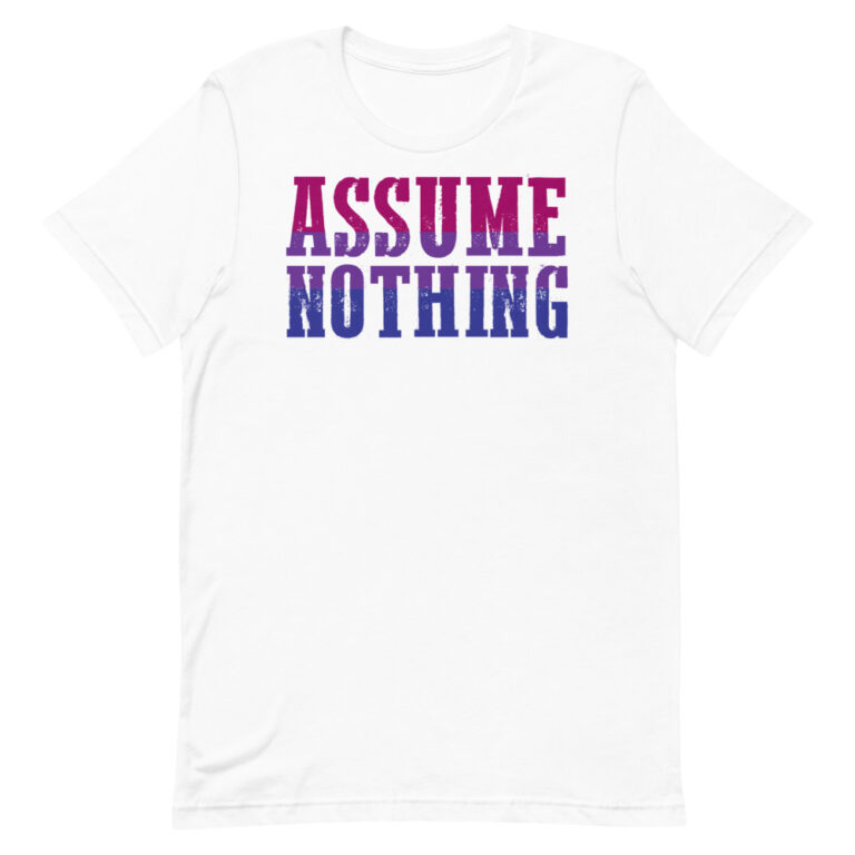 Assume Nothing Bisexual Pride Shirt